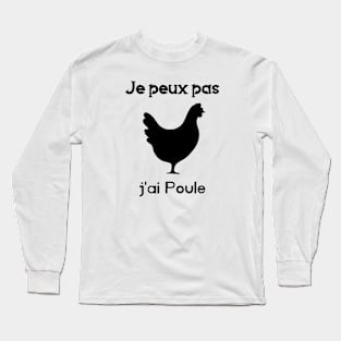 je peux pas j'ai poule Long Sleeve T-Shirt